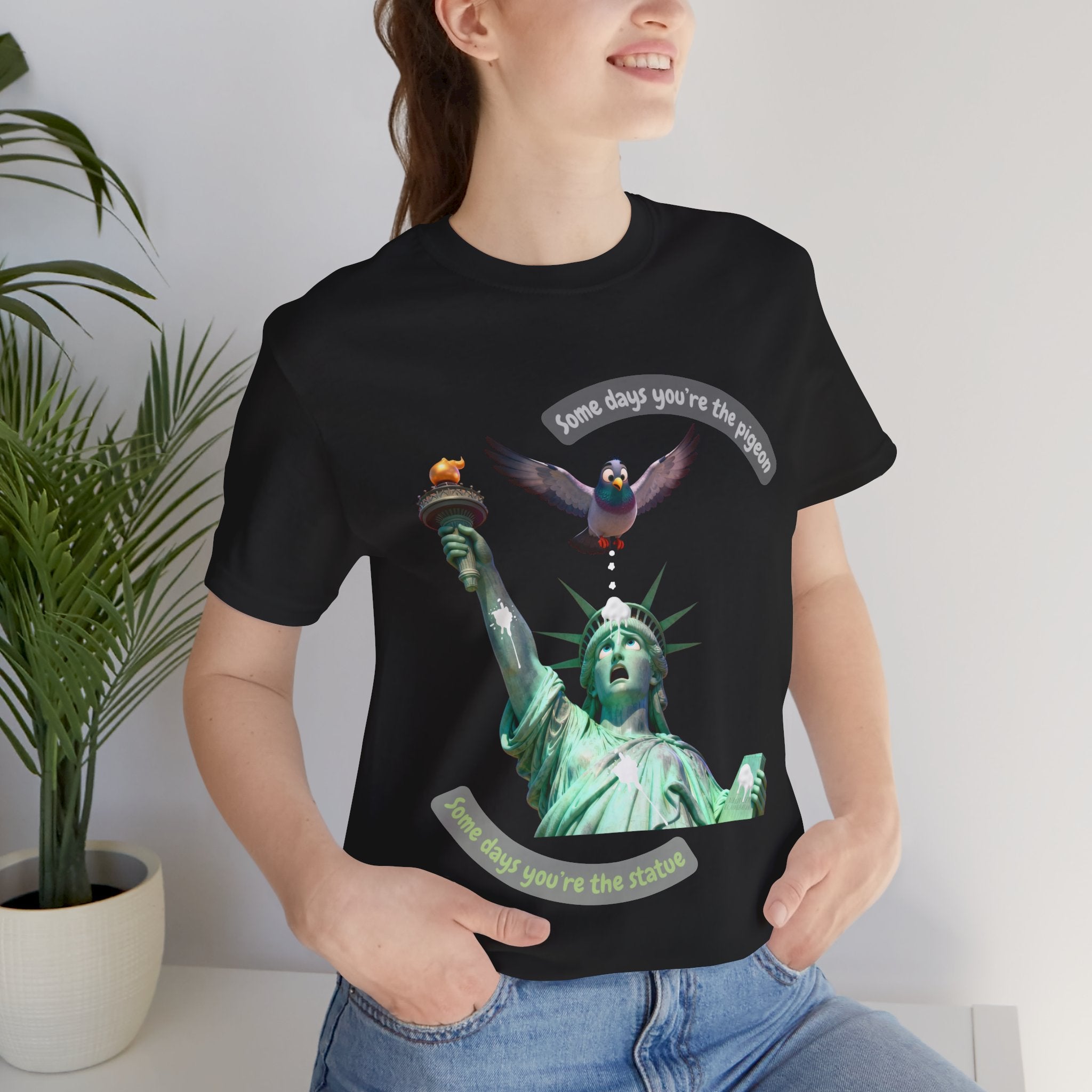 Sometimes You're The Pigeon, Sometimes You're The Statue T-Shirt: Existential Metaphor