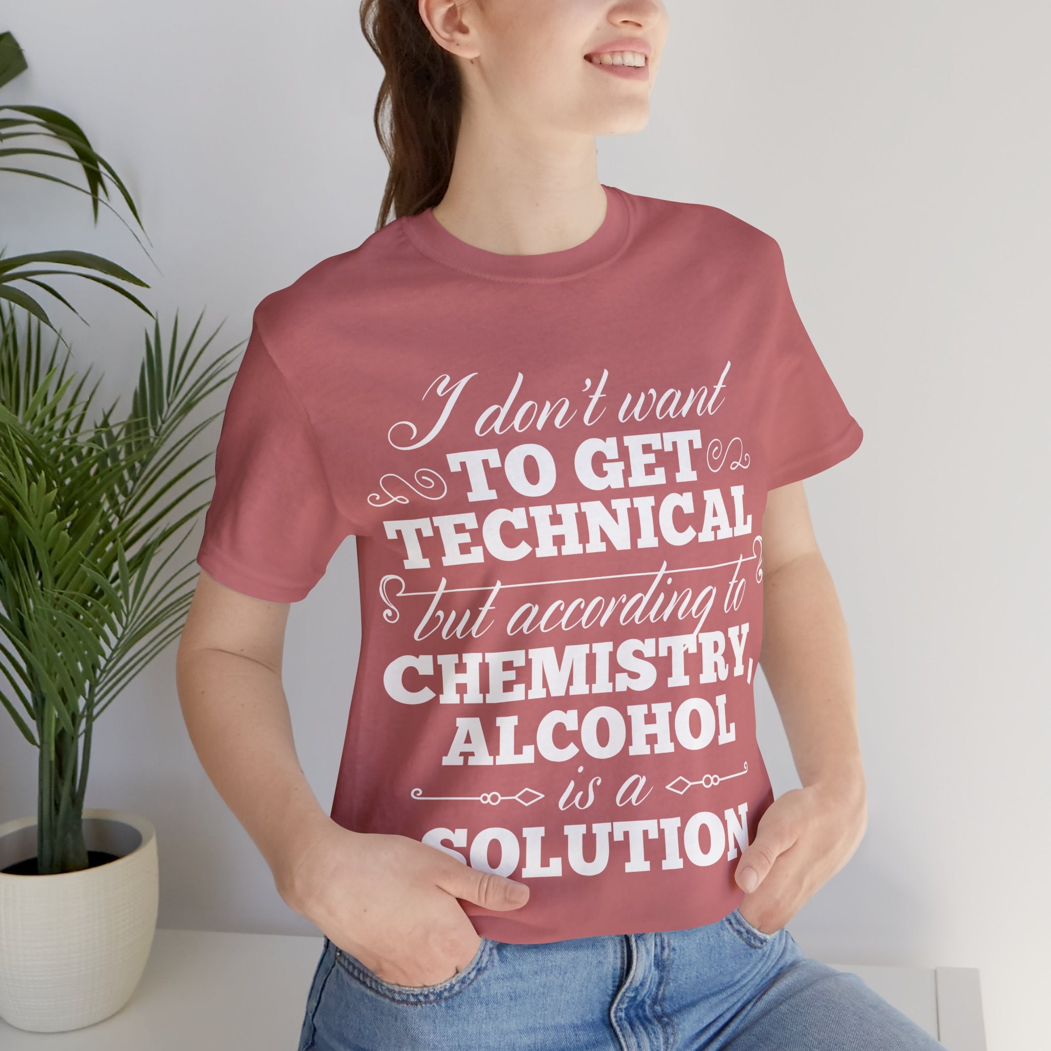 According To Chemistry, Alcohol is a Solution T-Shirt: Typographic Science Humour