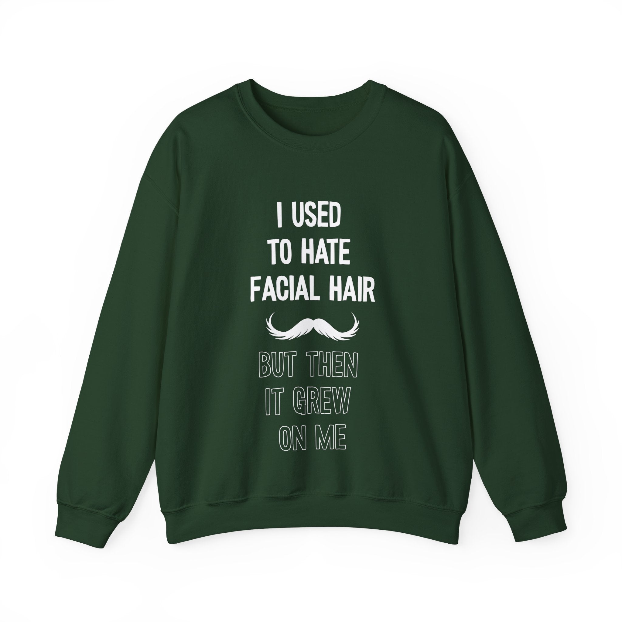 I Used To Hate Facial Hair But Then It Grew On Me Crewneck Sweatshirt