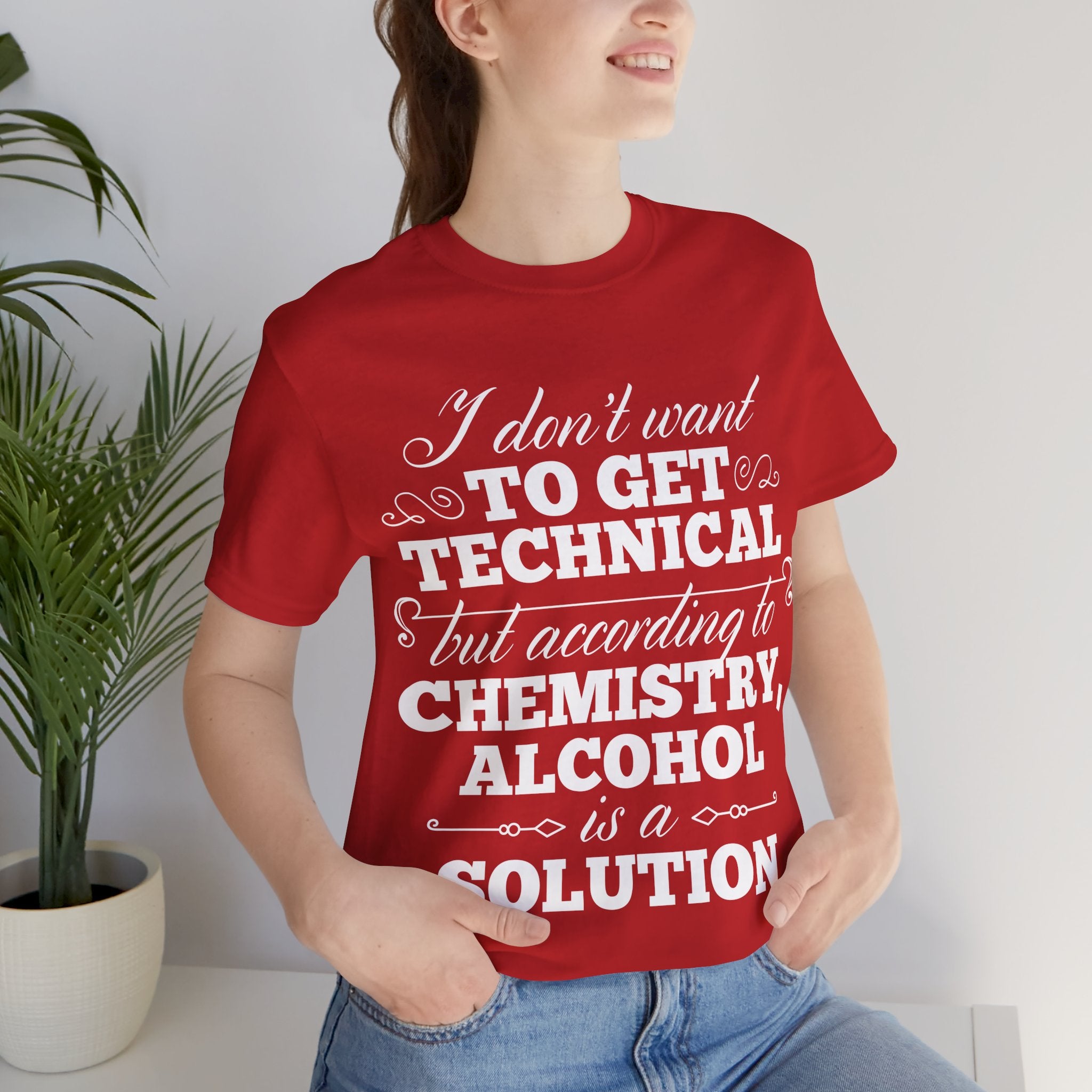 According To Chemistry, Alcohol is a Solution T-Shirt: Typographic Science Humour