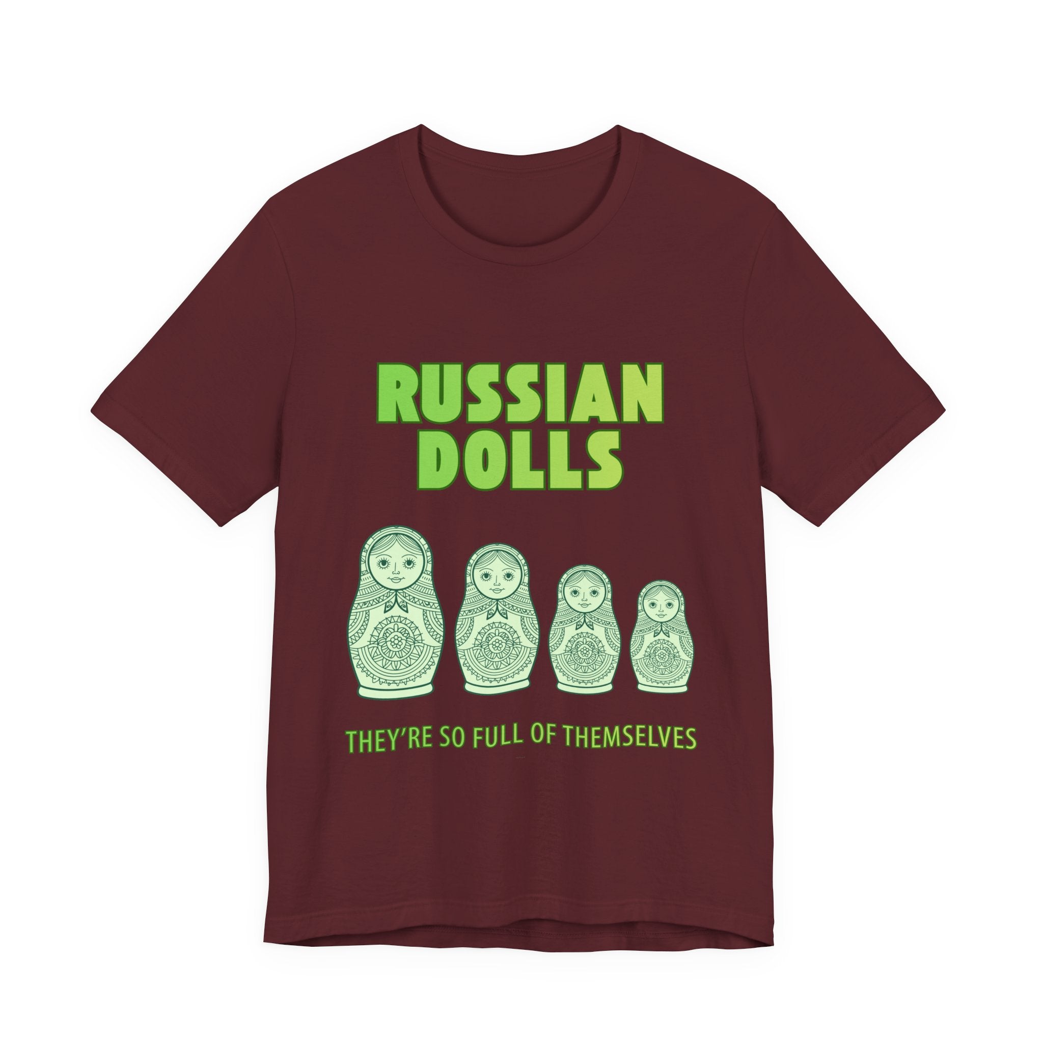 Russian Dolls - They're So Full Of Themselves T-Shirt: Nested Matryoshka Figures, Traditional Russian Folk Art