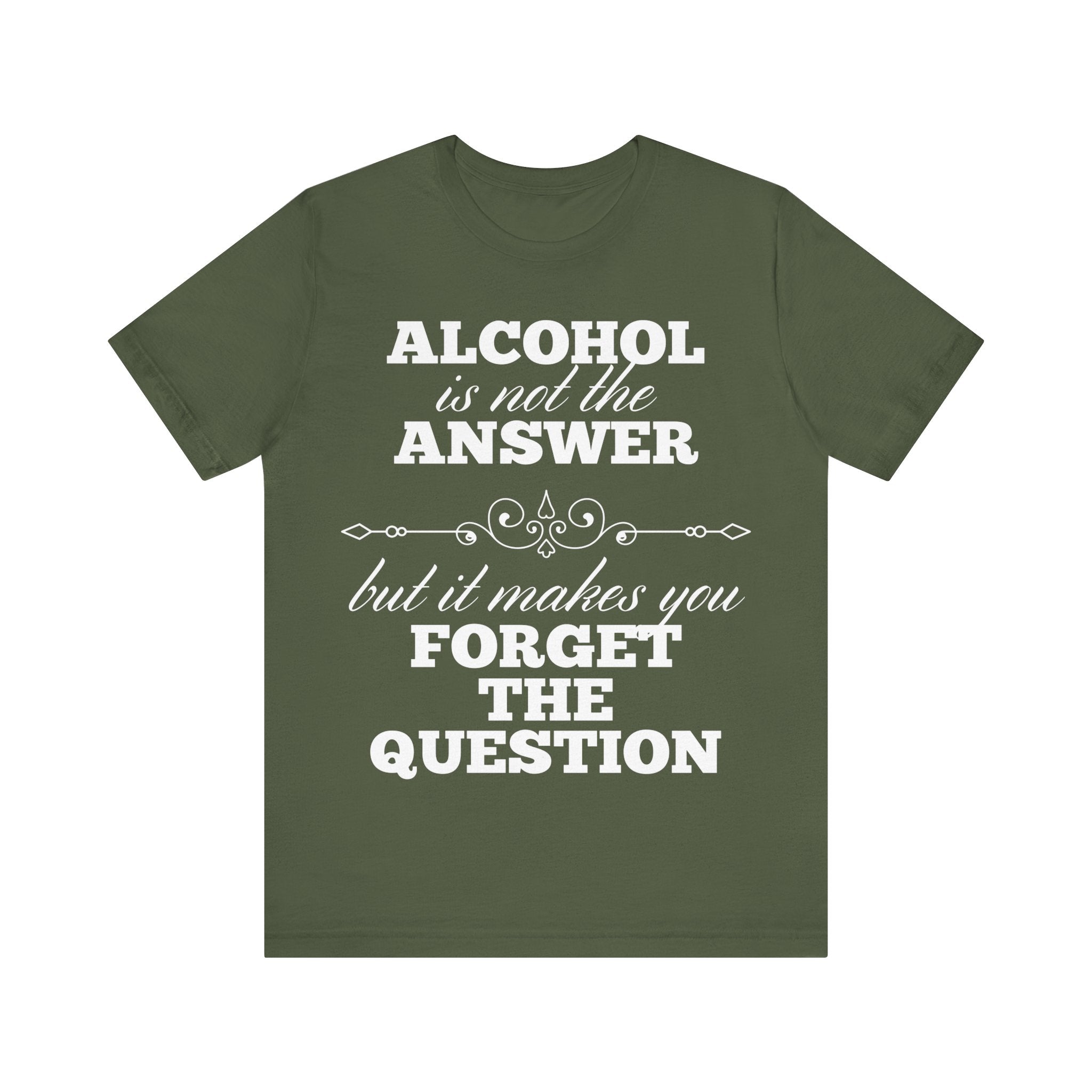 Alcohol Is Not The Answer T-Shirt: Striking Typographic Tee