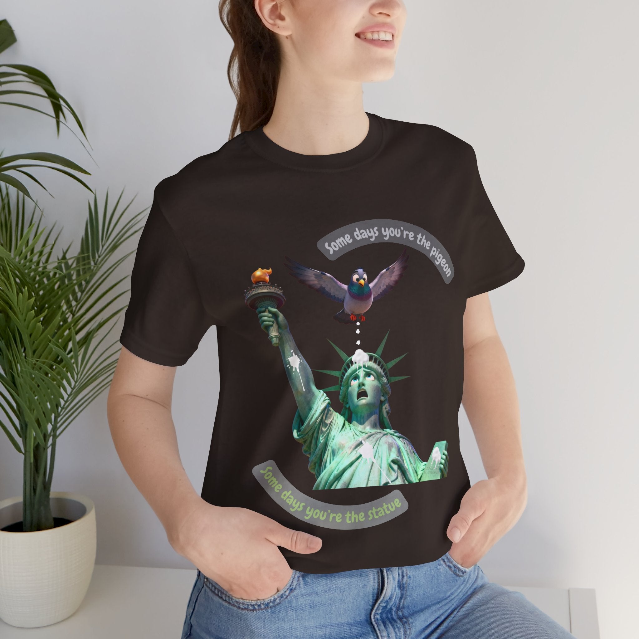 Sometimes You're The Pigeon, Sometimes You're The Statue T-Shirt: Existential Metaphor