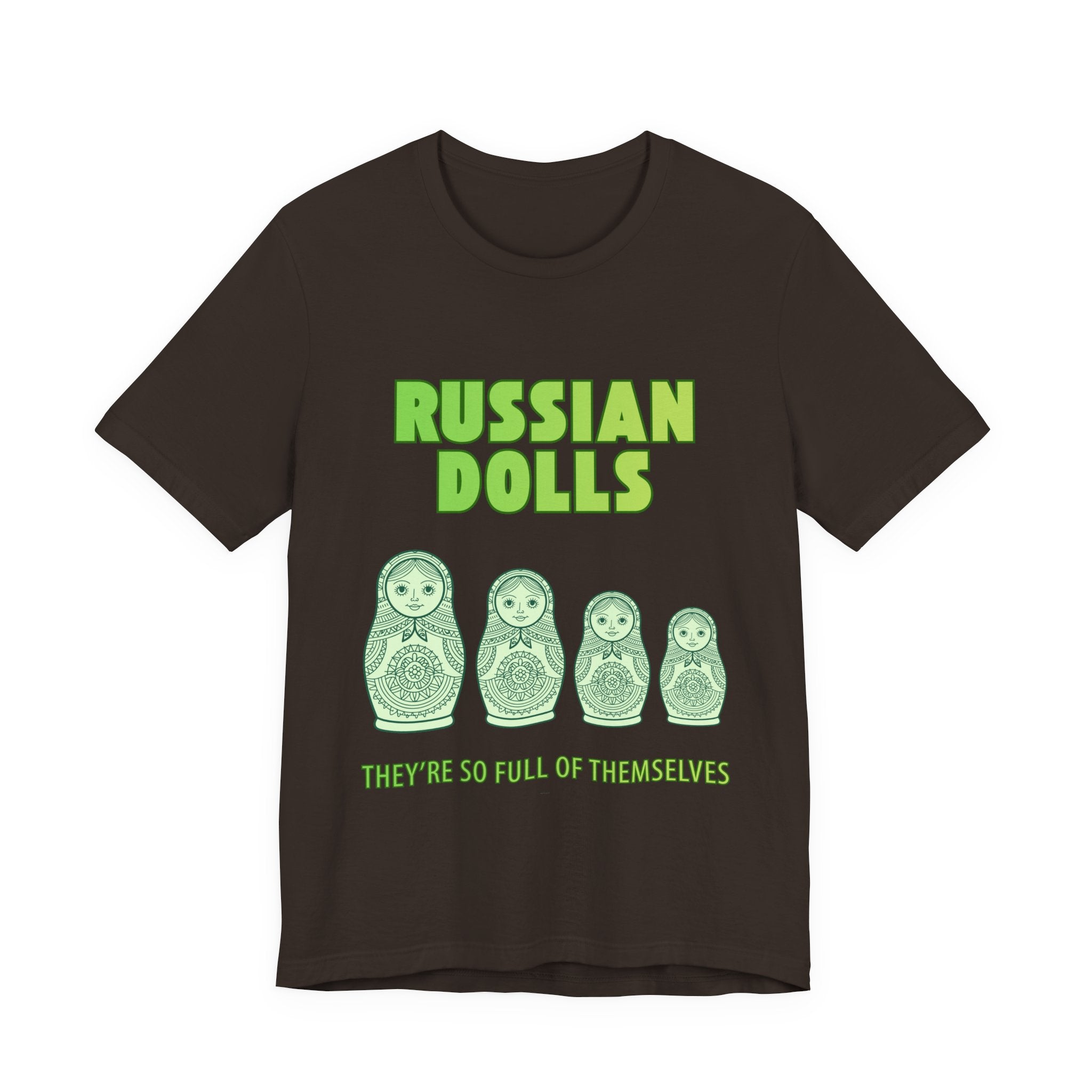 Russian Dolls - They're So Full Of Themselves T-Shirt: Nested Matryoshka Figures, Traditional Russian Folk Art