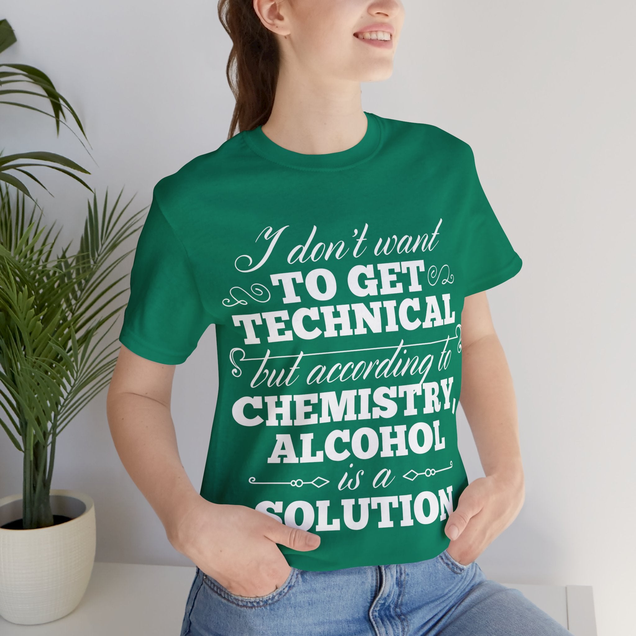 According To Chemistry, Alcohol is a Solution T-Shirt: Typographic Science Humour