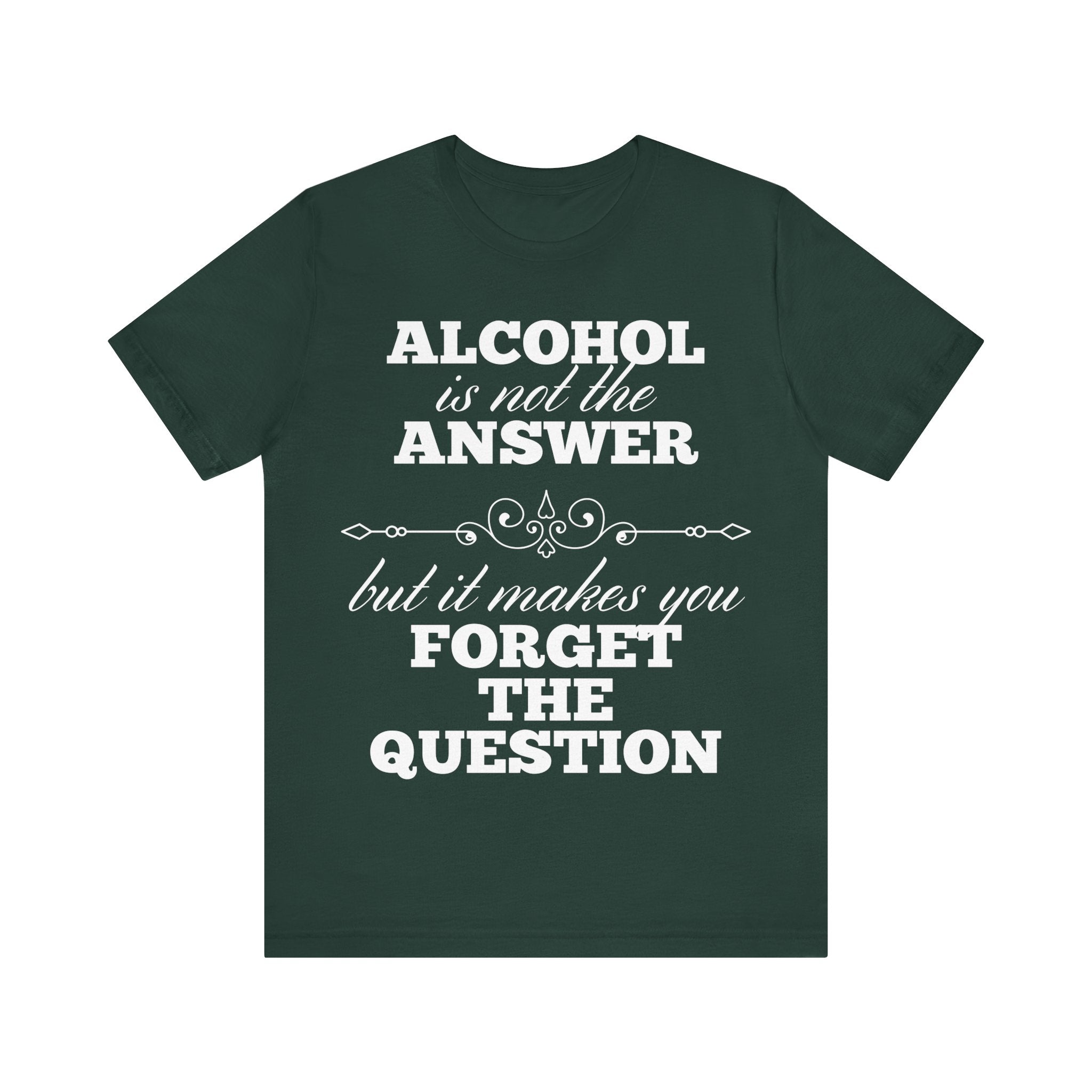 Alcohol Is Not The Answer T-Shirt: Striking Typographic Tee