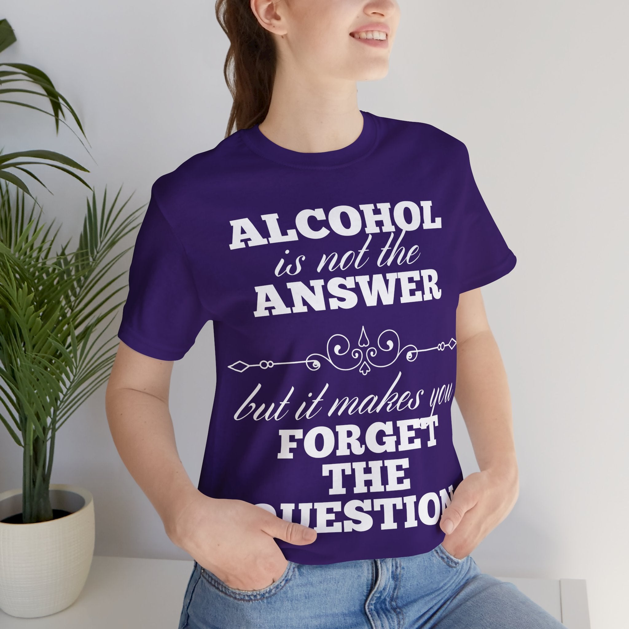 Alcohol Is Not The Answer T-Shirt: Striking Typographic Tee