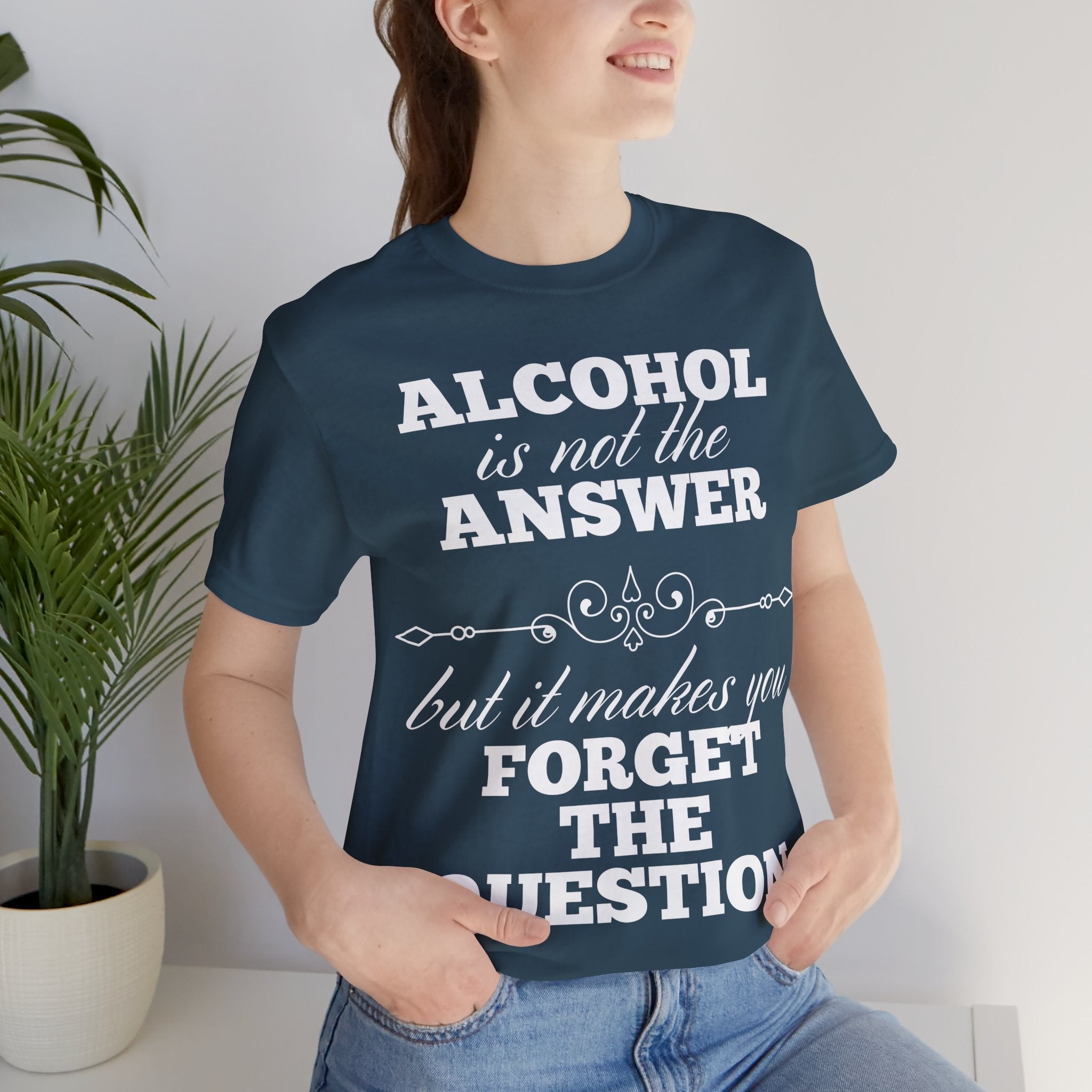Alcohol Is Not The Answer T-Shirt: Striking Typographic Tee