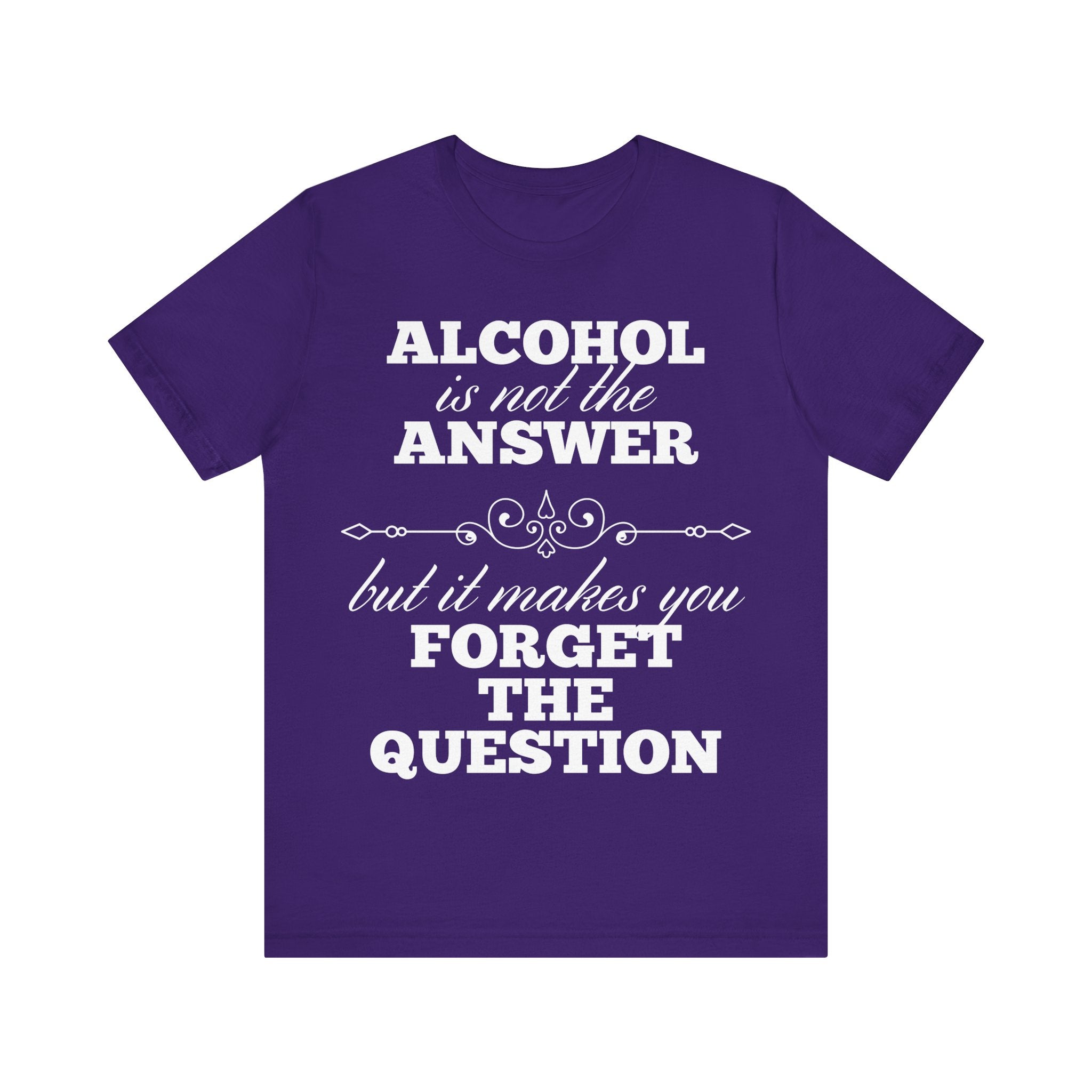 Alcohol Is Not The Answer T-Shirt: Striking Typographic Tee