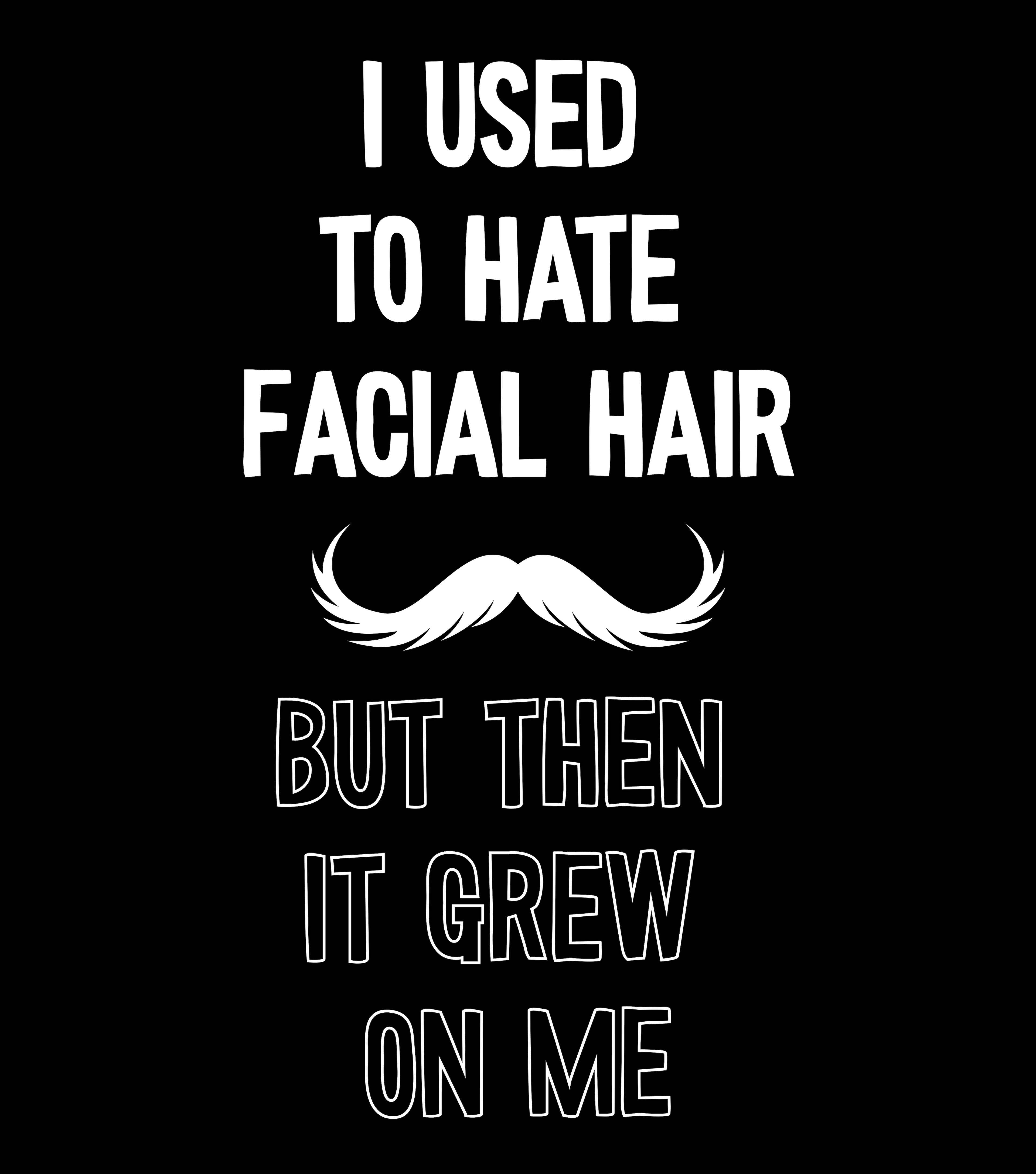 I Used To Hate Facial Hair T-Shirt: Witty Grooming Confessional
