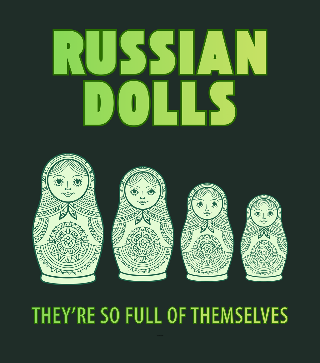 Russian Dolls - They're So Full Of Themselves T-Shirt: Nested Matryoshka Figures, Traditional Russian Folk Art