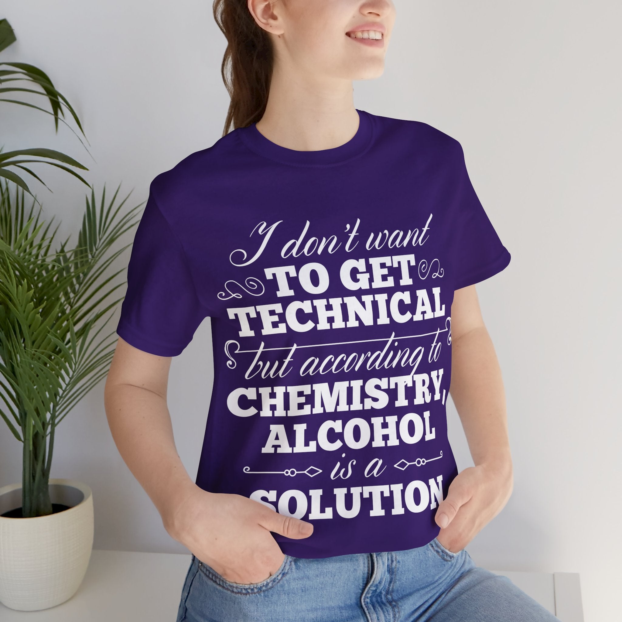 According To Chemistry, Alcohol is a Solution T-Shirt: Typographic Science Humour