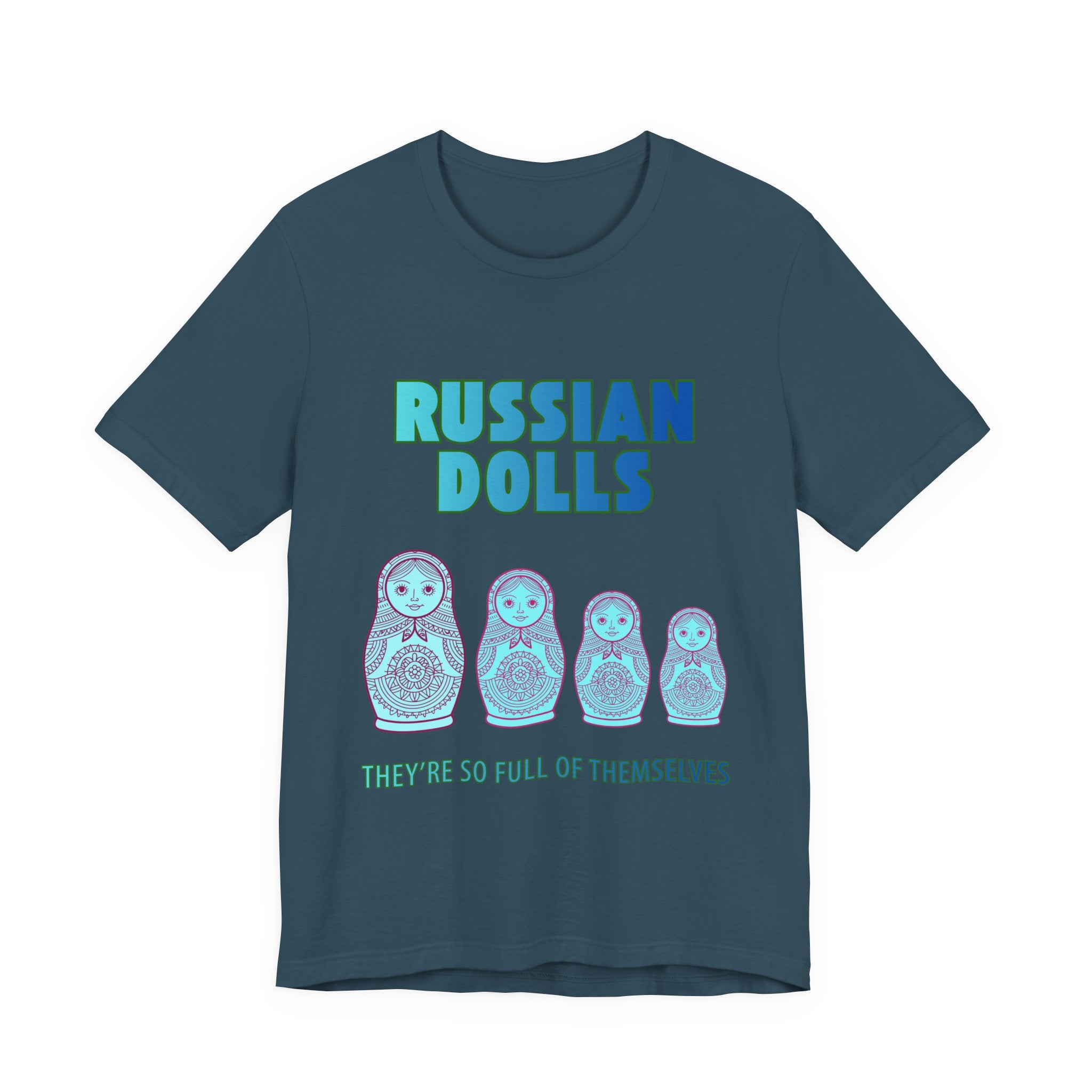 Russian Dolls - They're So Full Of Themselves T-Shirt: Nested Matryoshka Figures, Traditional Russian Folk Art