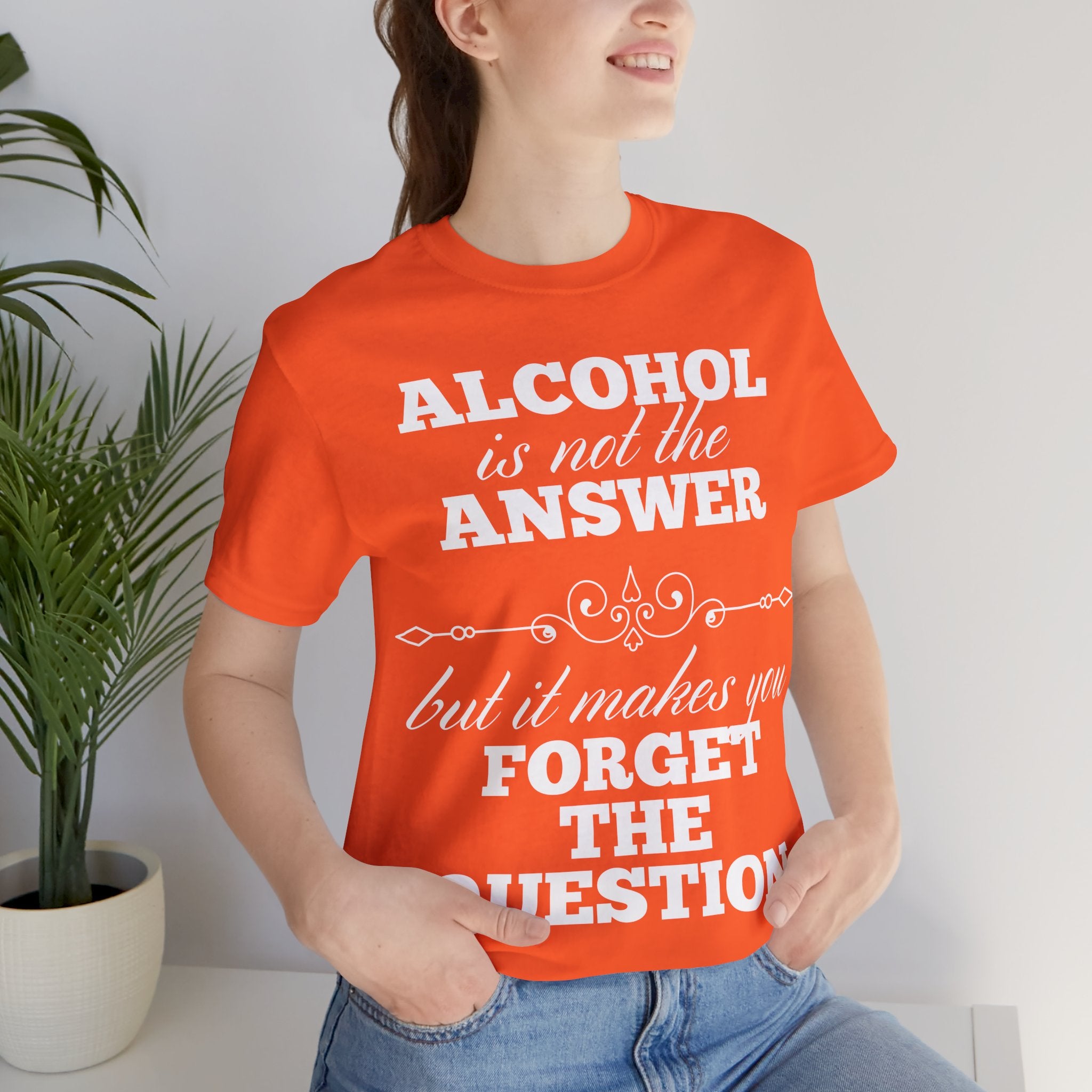 Alcohol Is Not The Answer T-Shirt: Striking Typographic Tee