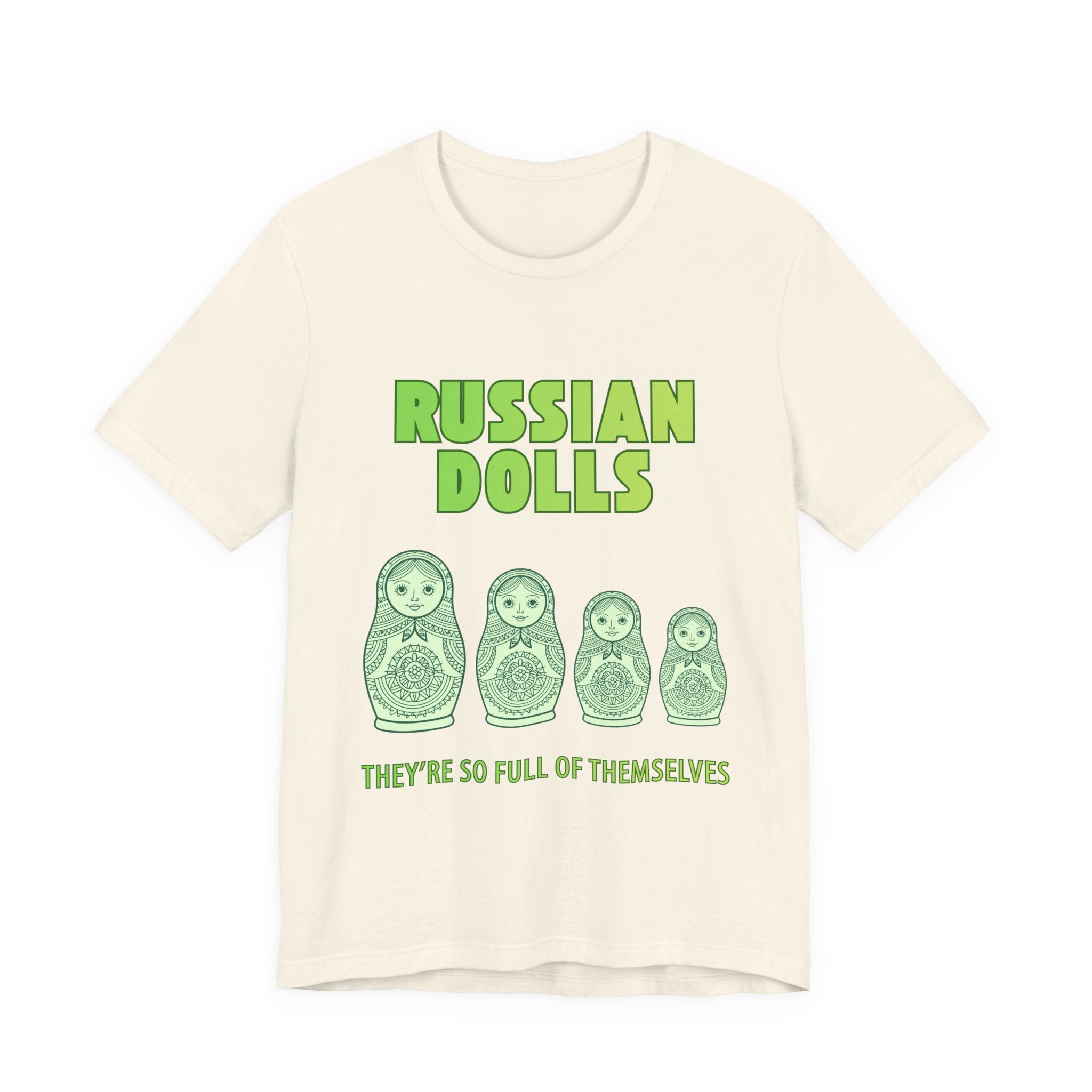 Russian Dolls - They're So Full Of Themselves T-Shirt: Nested Matryoshka Figures, Traditional Russian Folk Art