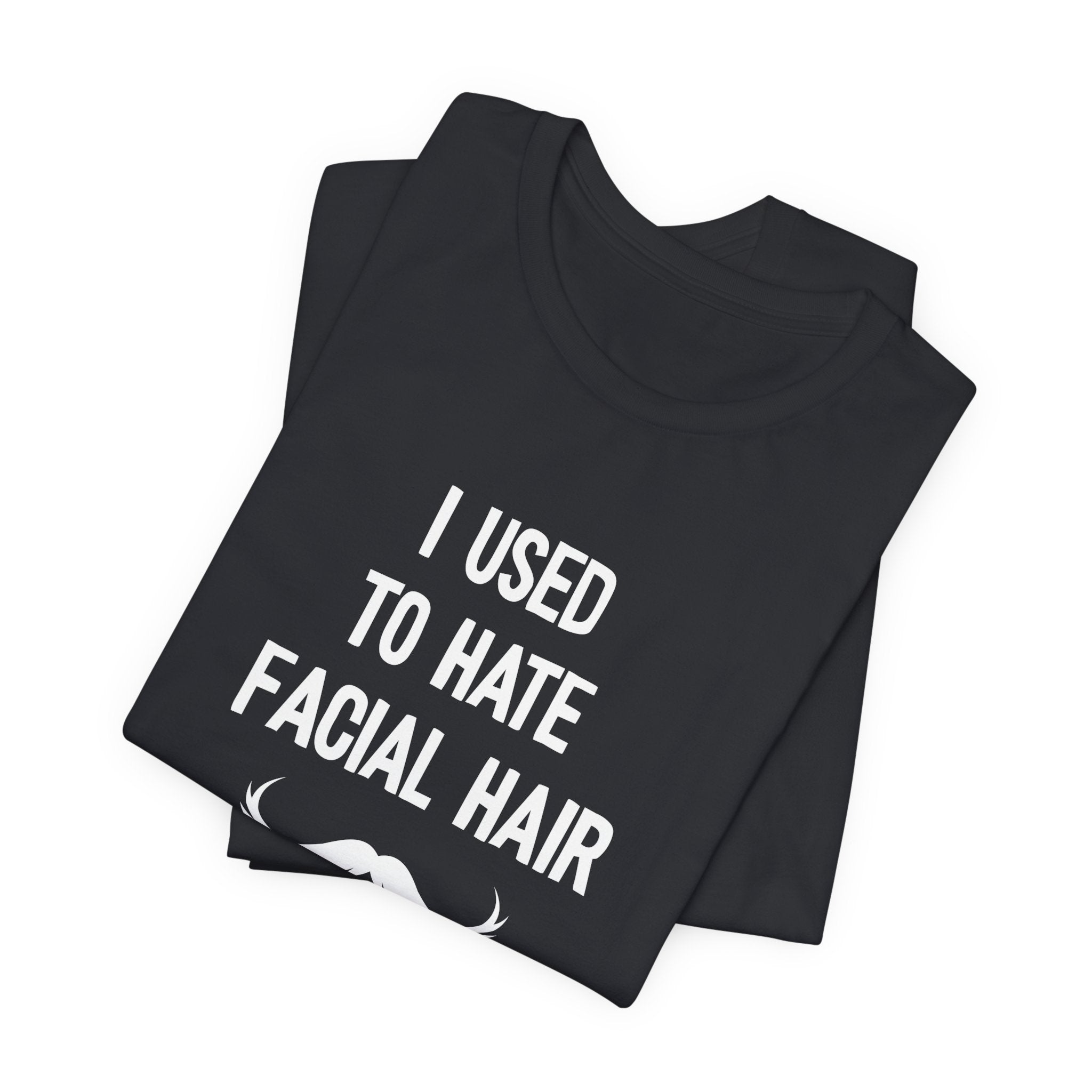 I Used To Hate Facial Hair T-Shirt: Witty Grooming Confessional