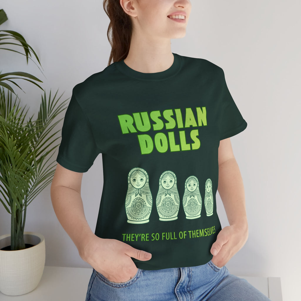 Russian Dolls - They're So Full Of Themselves T-Shirt: Nested Matryoshka Figures, Traditional Russian Folk Art