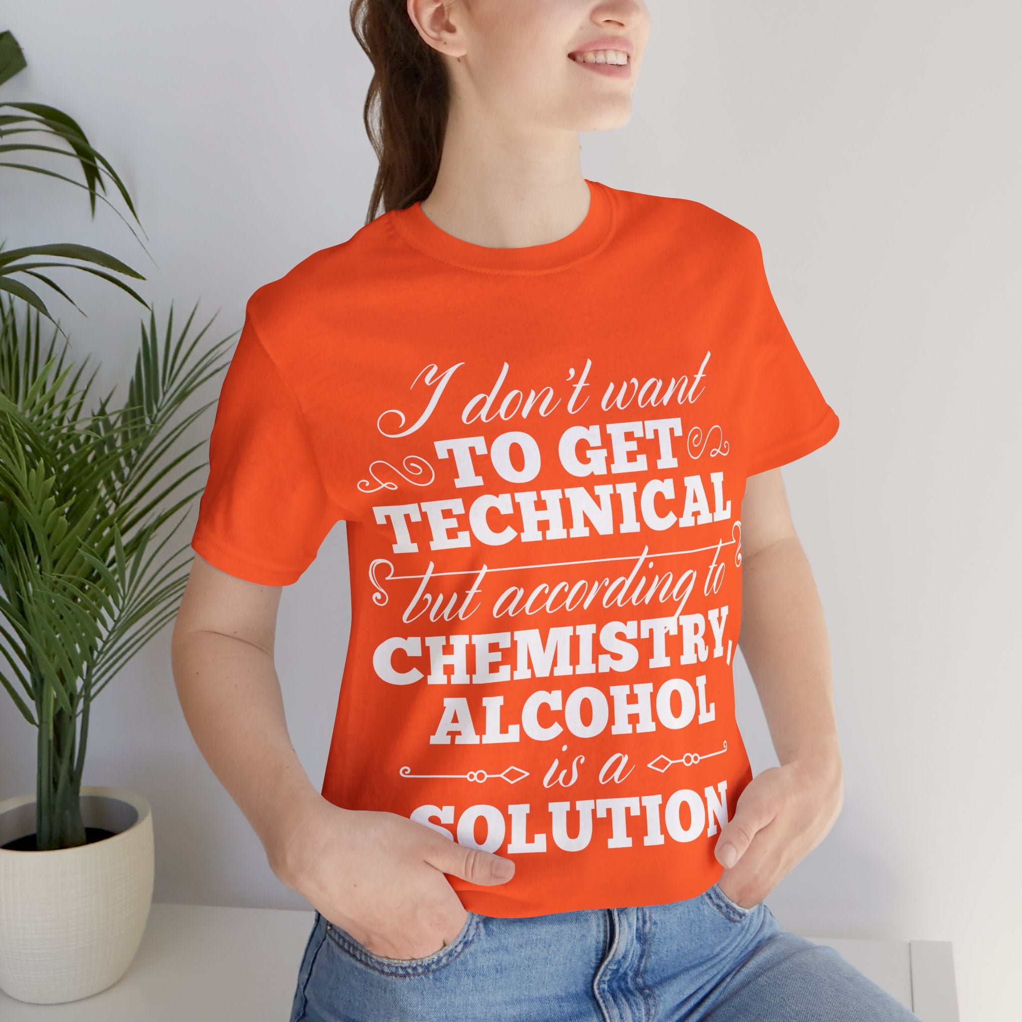According To Chemistry, Alcohol is a Solution T-Shirt: Typographic Science Humour