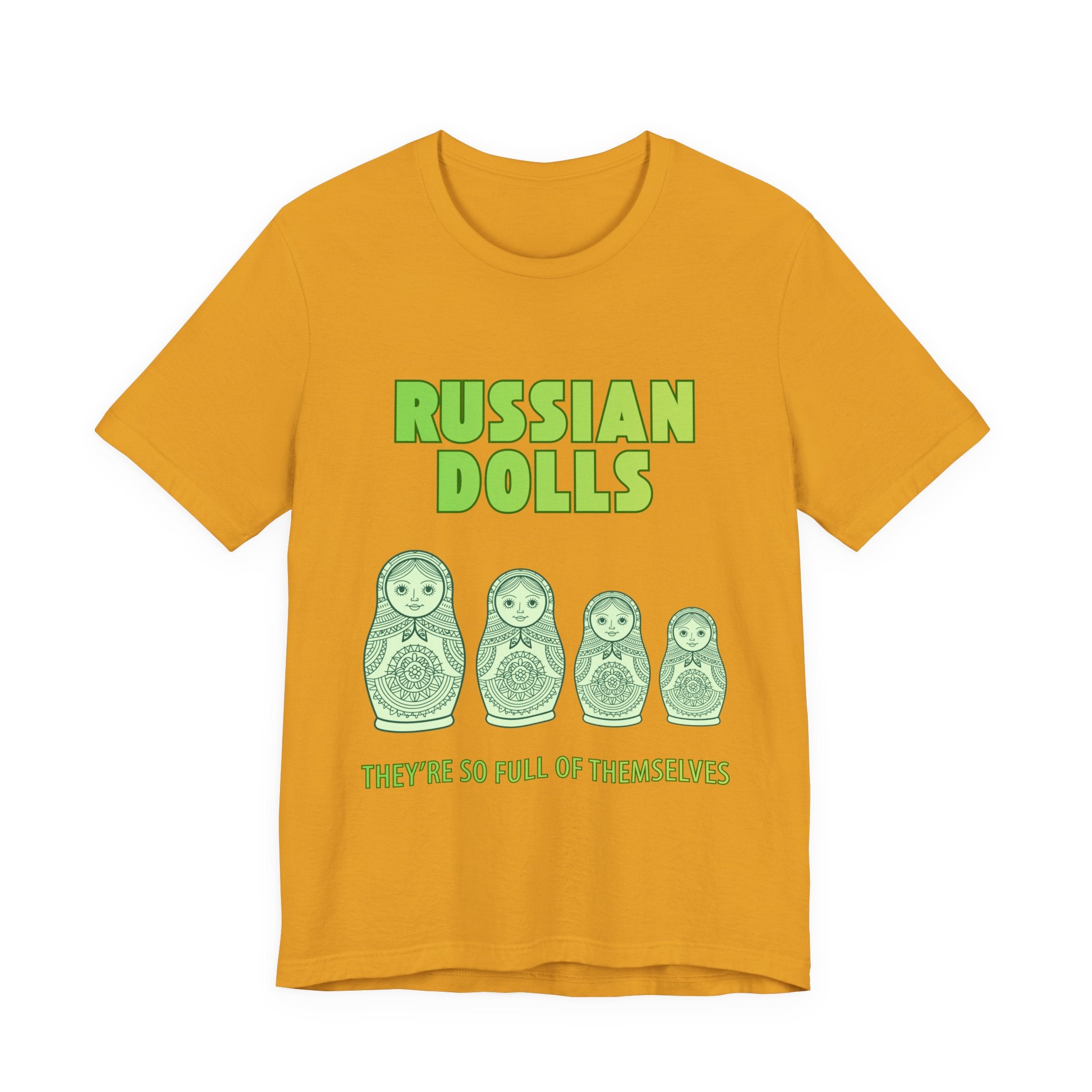 Russian Dolls - They're So Full Of Themselves T-Shirt: Nested Matryoshka Figures, Traditional Russian Folk Art