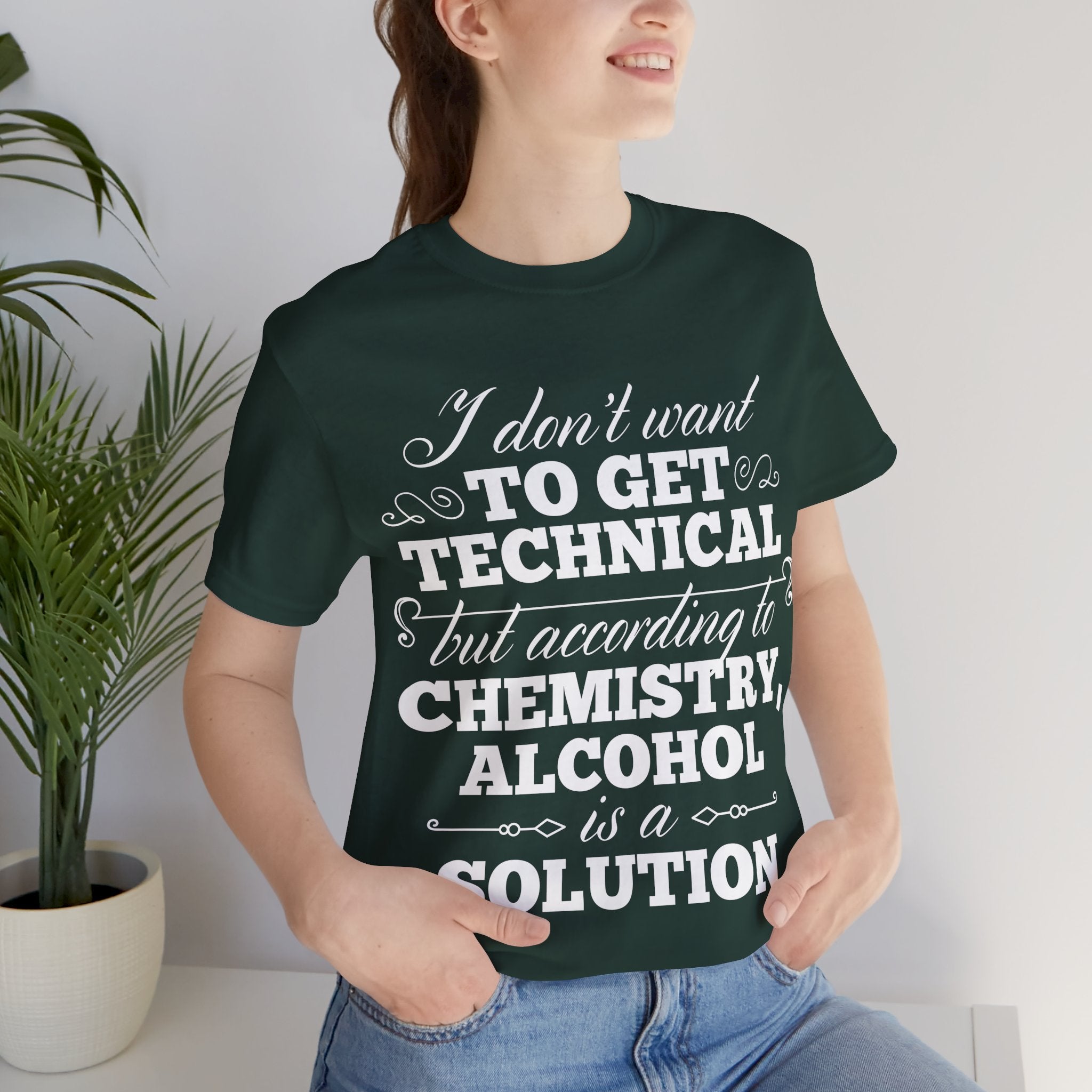 According To Chemistry, Alcohol is a Solution T-Shirt: Typographic Science Humour