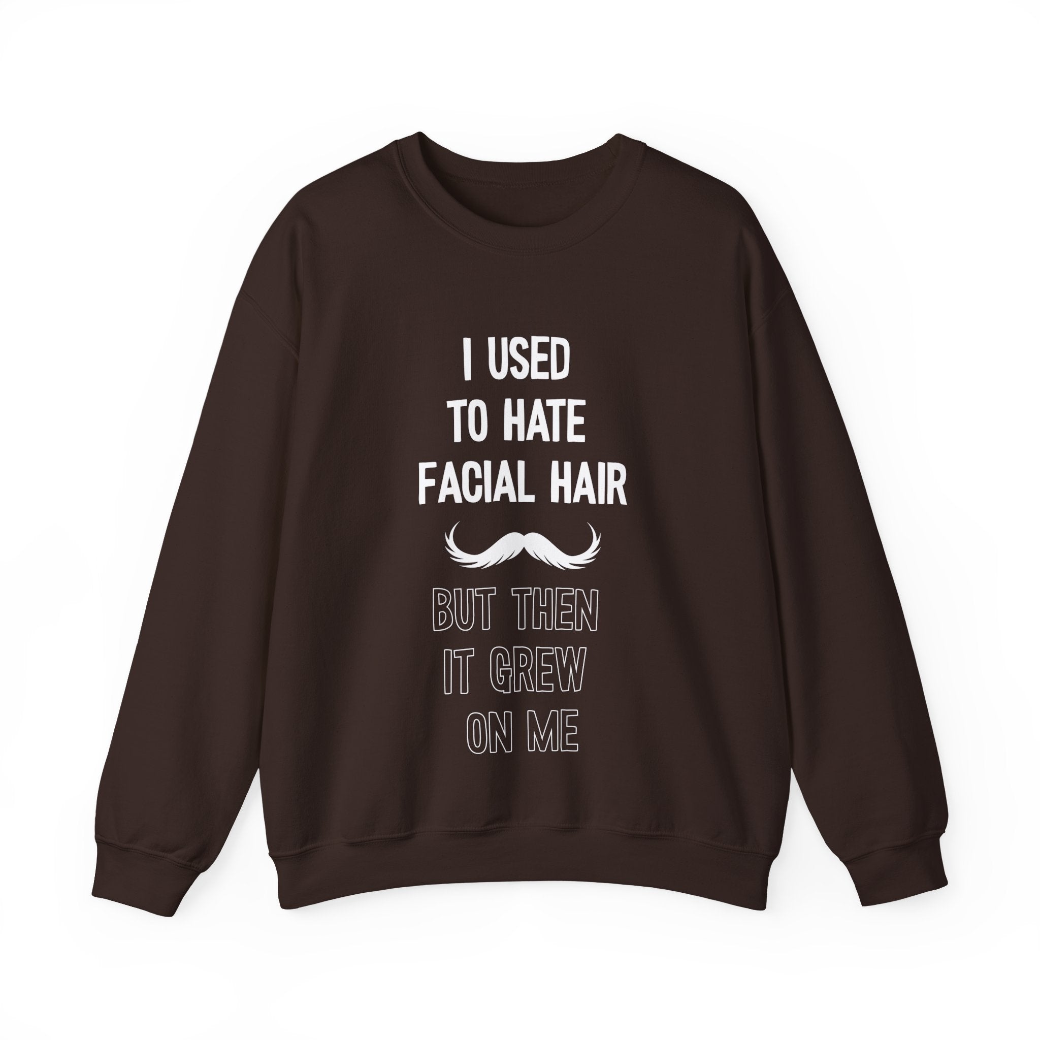 I Used To Hate Facial Hair But Then It Grew On Me Crewneck Sweatshirt