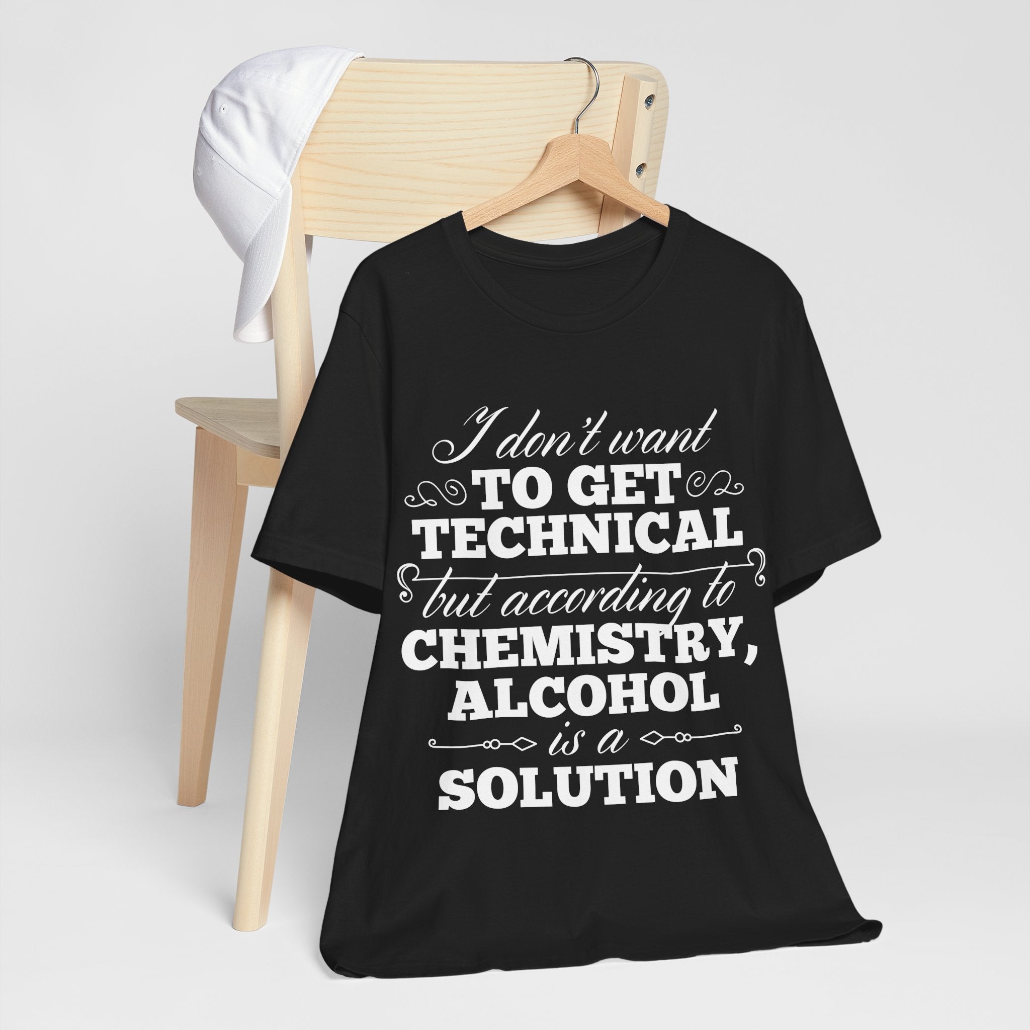 According To Chemistry, Alcohol is a Solution T-Shirt: Typographic Science Humour
