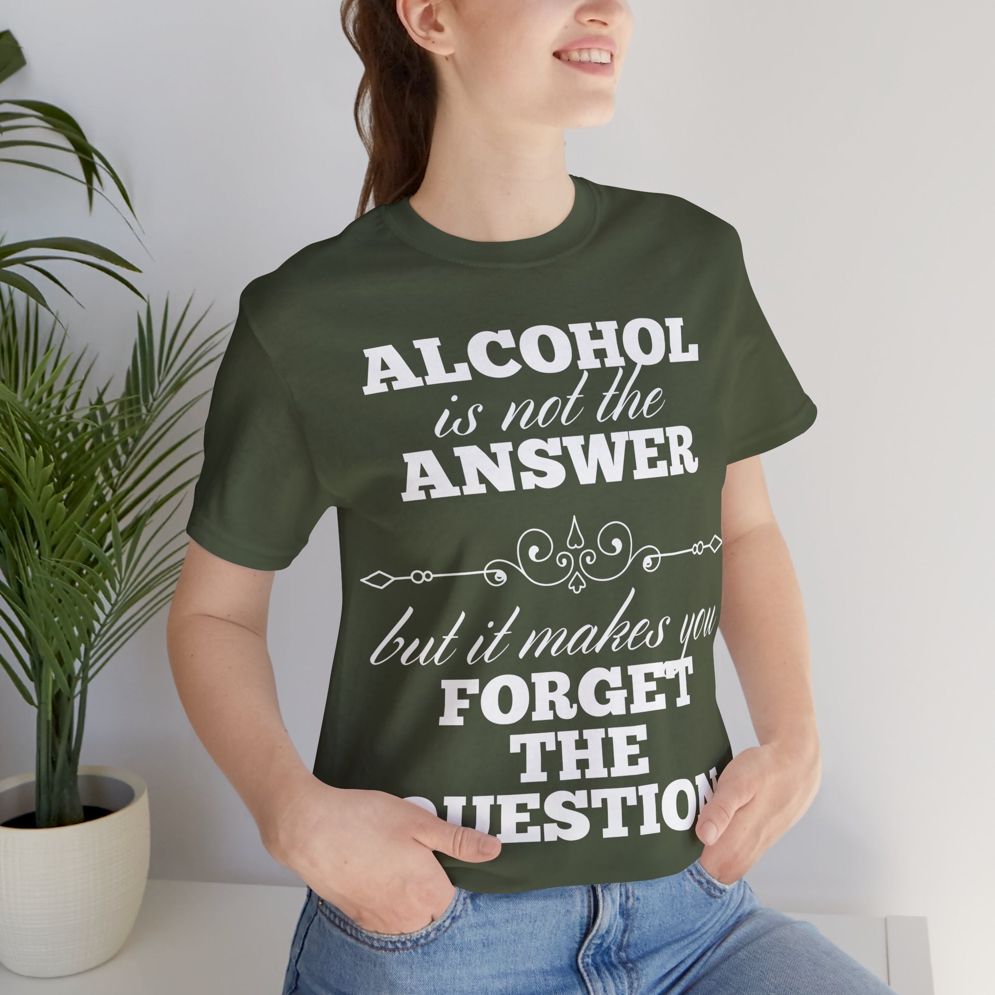 Alcohol Is Not The Answer T-Shirt: Striking Typographic Tee