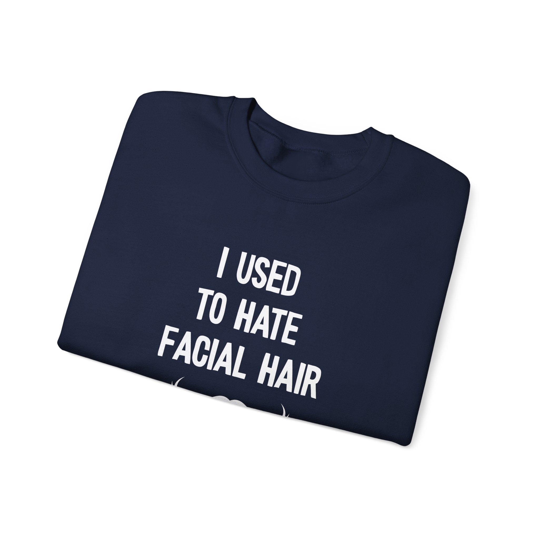 I Used To Hate Facial Hair But Then It Grew On Me Crewneck Sweatshirt