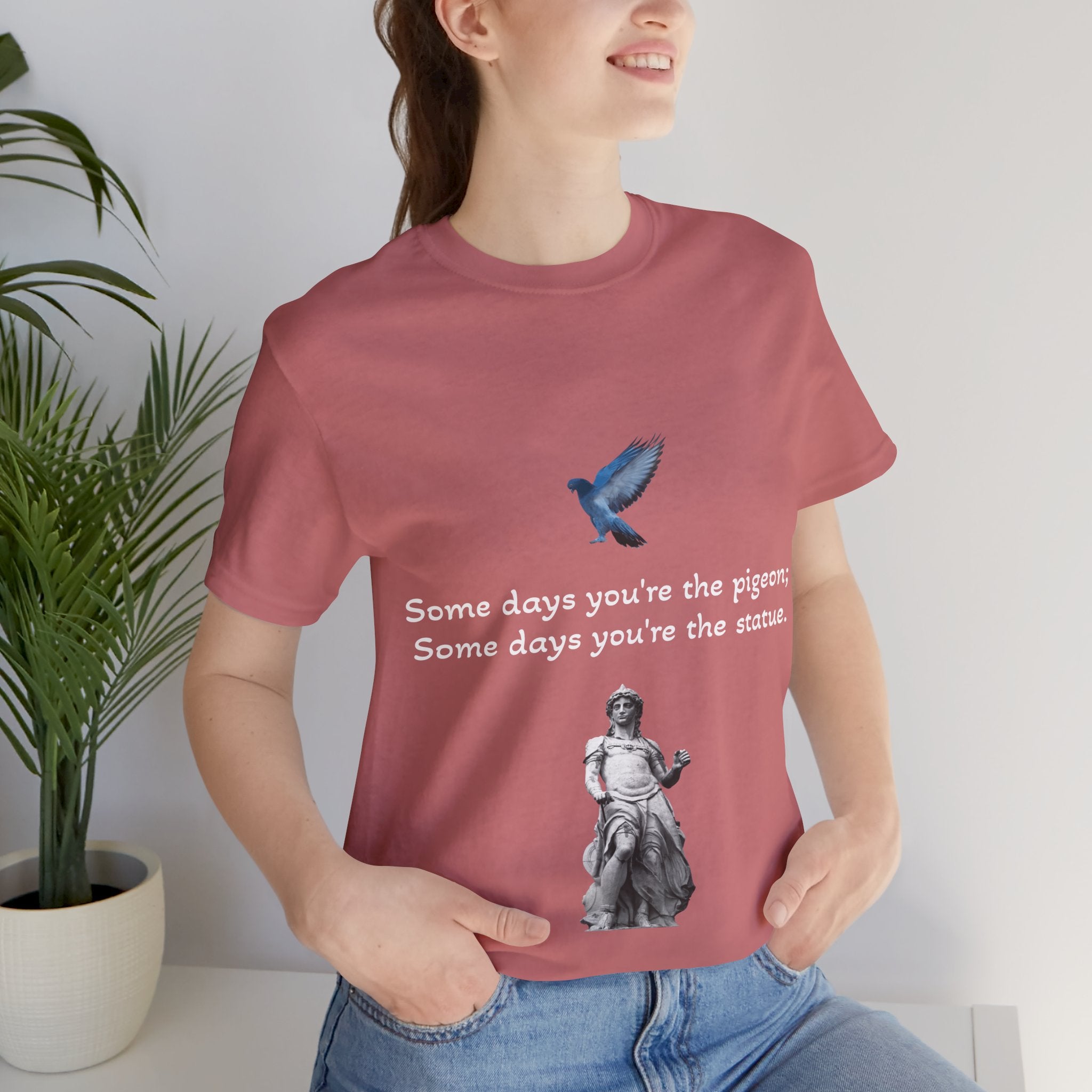 Sometimes You're The Pigeon, Sometimes You're The Statue T-Shirt: Existential Metaphor